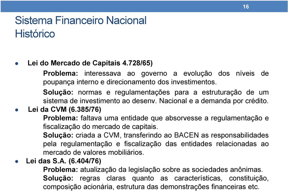 385/76) Problema: faltava uma entidade que absorvesse a regulamentação e fiscalização do mercado de capitais.