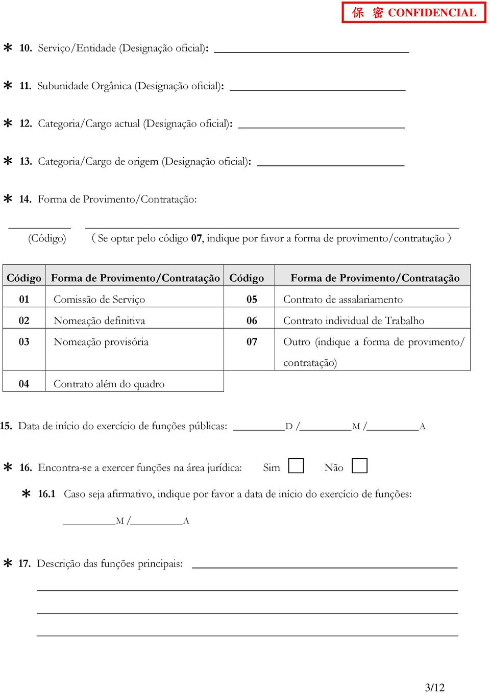 Contrto de sslrimento 02 Nomeção definitiv 06 Contrto individul de Trblho 03 Nomeção provisóri 07 Outro (indique form de provimento/ contrtção) 04 Contrto lém do qudro 15.