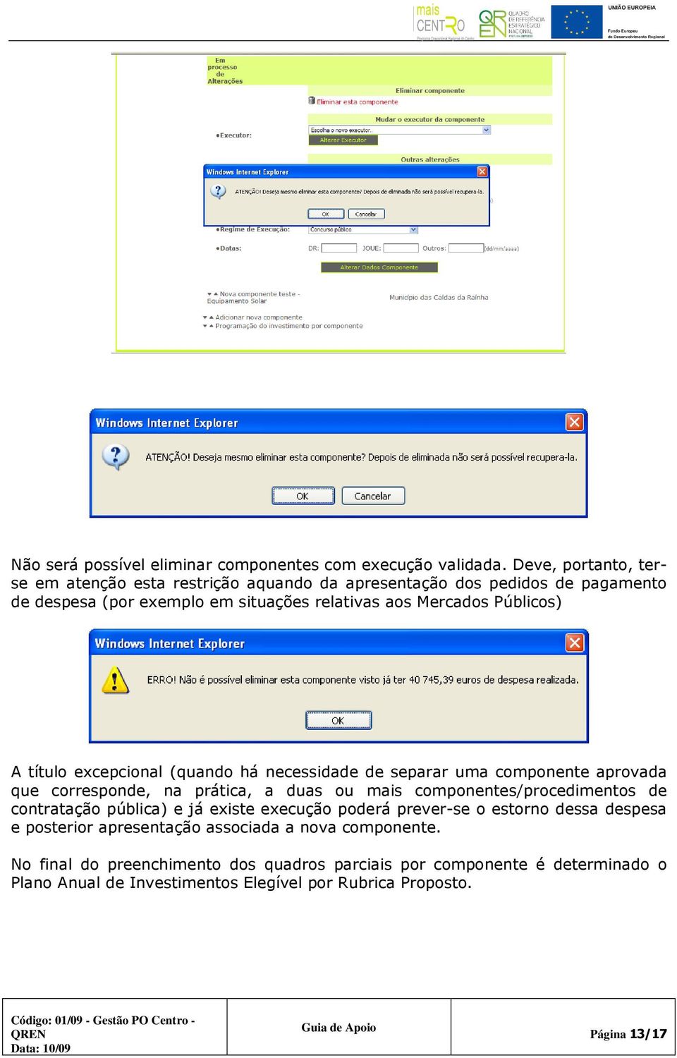 A título excepcional (quando há necessidade de separar uma componente aprovada que corresponde, na prática, a duas ou mais componentes/procedimentos de contratação