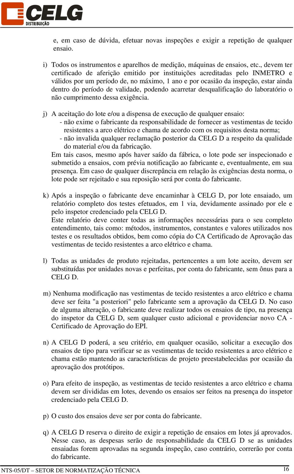 validade, podendo acarretar desqualificação do laboratório o não cumprimento dessa exigência.