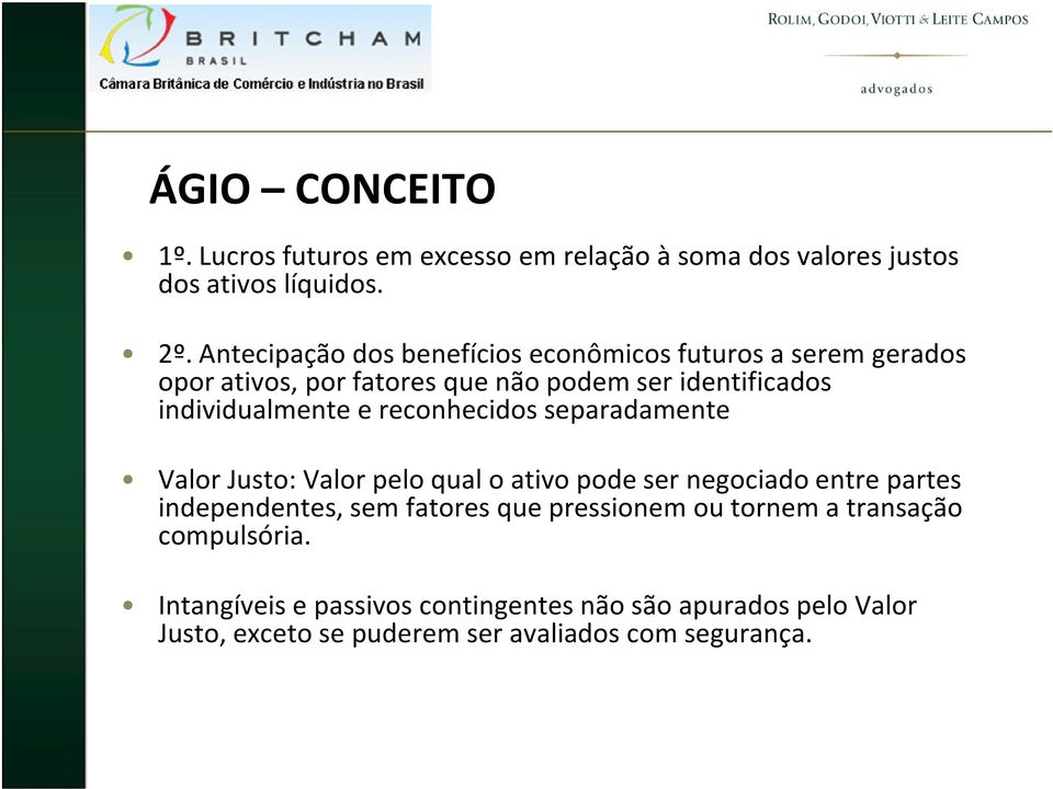 individualmente e reconhecidos separadamente Valor Justo: Valor pelo qual o ativo pode ser negociado entre partes independentes, sem