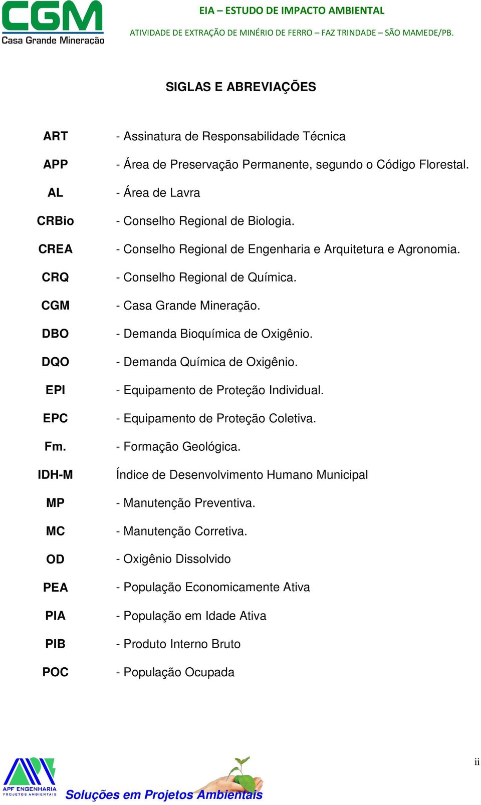 - Conselho Regional de Engenharia e Arquitetura e Agronomia. - Conselho Regional de Química. - Casa Grande Mineração. - Demanda Bioquímica de Oxigênio. - Demanda Química de Oxigênio.