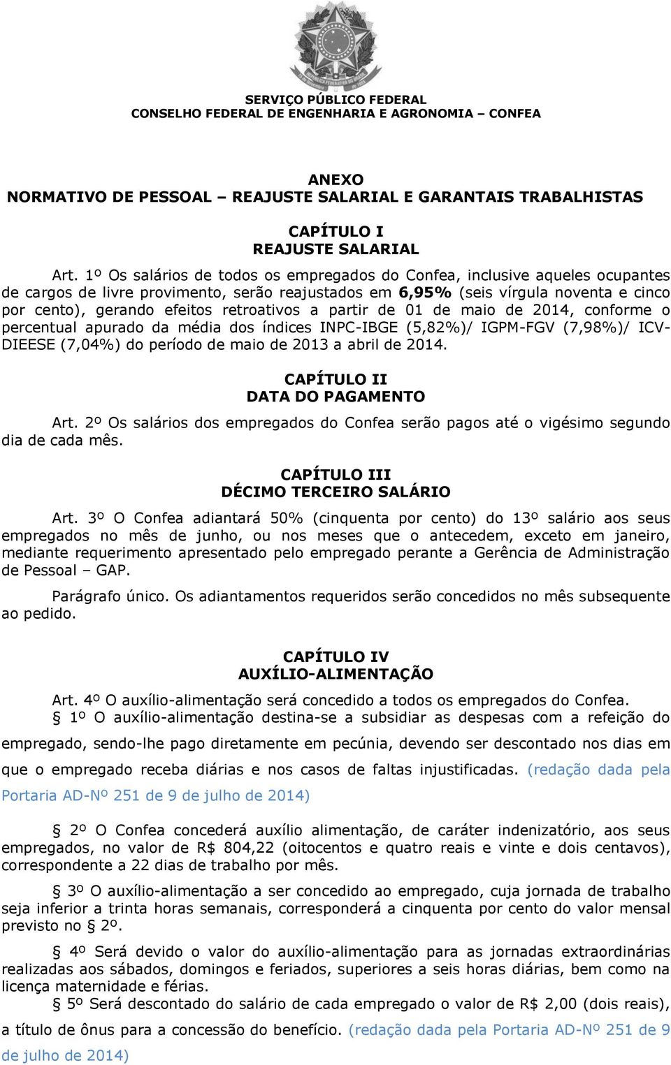 retroativos a partir de 01 de maio de 2014, conforme o percentual apurado da média dos índices INPC-IBGE (5,82%)/ IGPM-FGV (7,98%)/ ICV- DIEESE (7,04%) do período de maio de 2013 a abril de 2014.