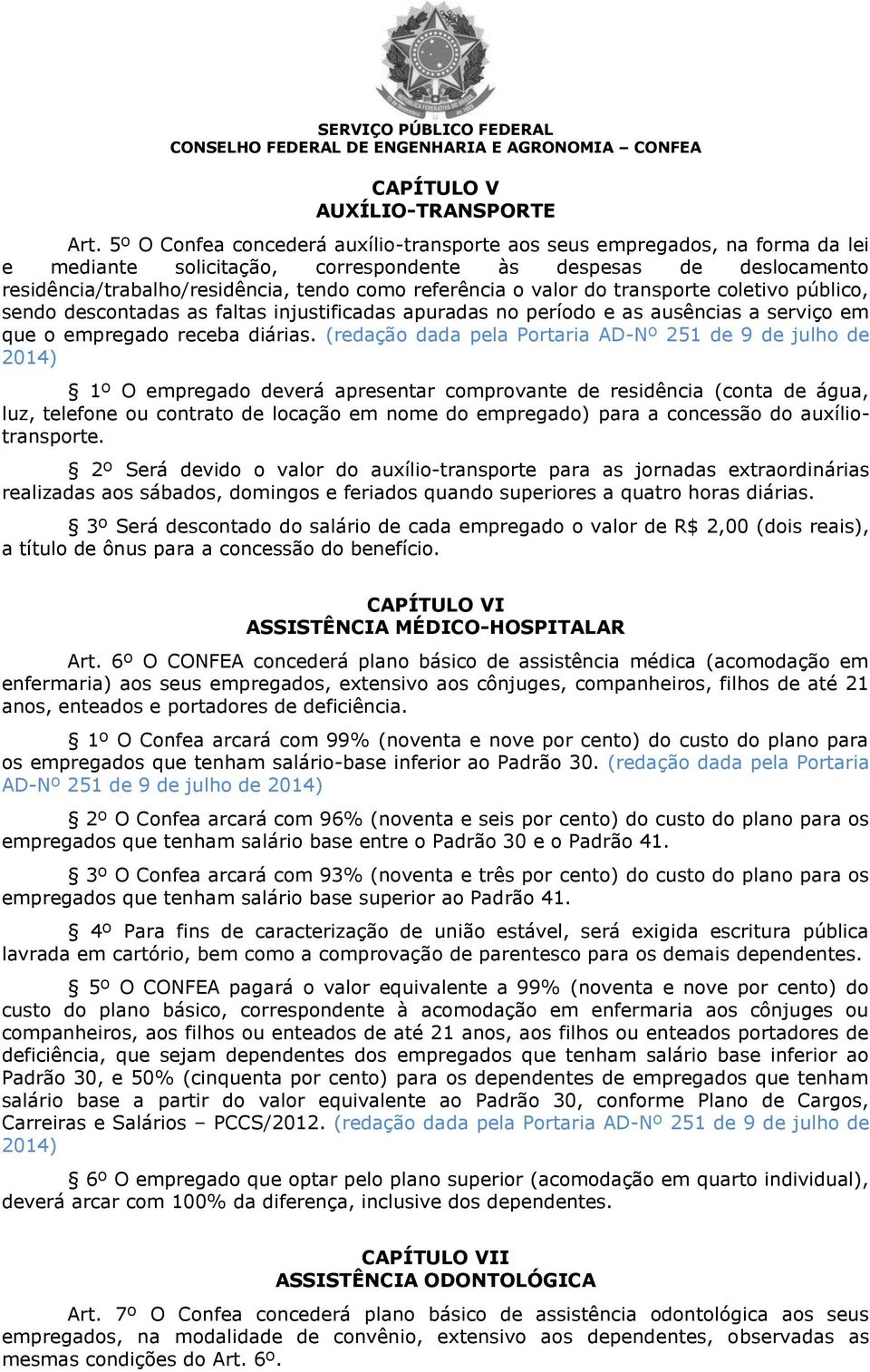 o valor do transporte coletivo público, sendo descontadas as faltas injustificadas apuradas no período e as ausências a serviço em que o empregado receba diárias.