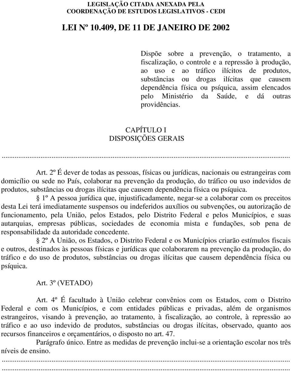 causem dependência física ou psíquica, assim elencados pelo Ministério da Saúde, e dá outras providências. CAPÍTULO I DISPOSIÇÕES GERAIS... Art.