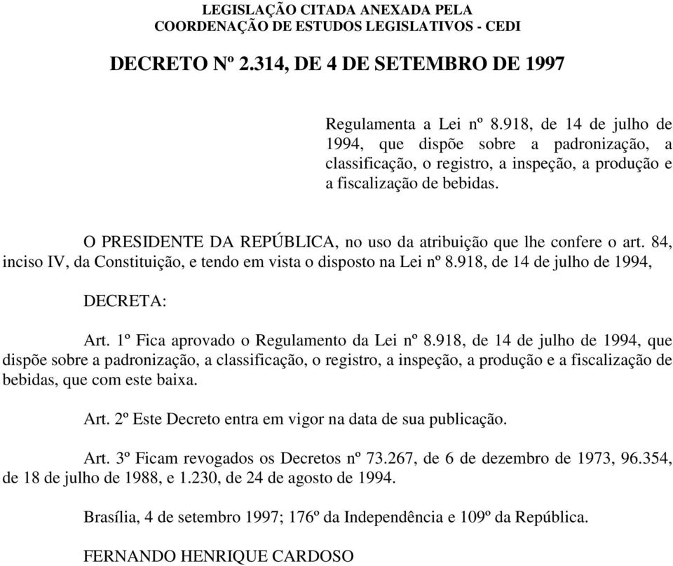 O PRESIDENTE DA REPÚBLICA, no uso da atribuição que lhe confere o art. 84, inciso IV, da Constituição, e tendo em vista o disposto na Lei nº 8.918, de 14 de julho de 1994, DECRETA: Art.