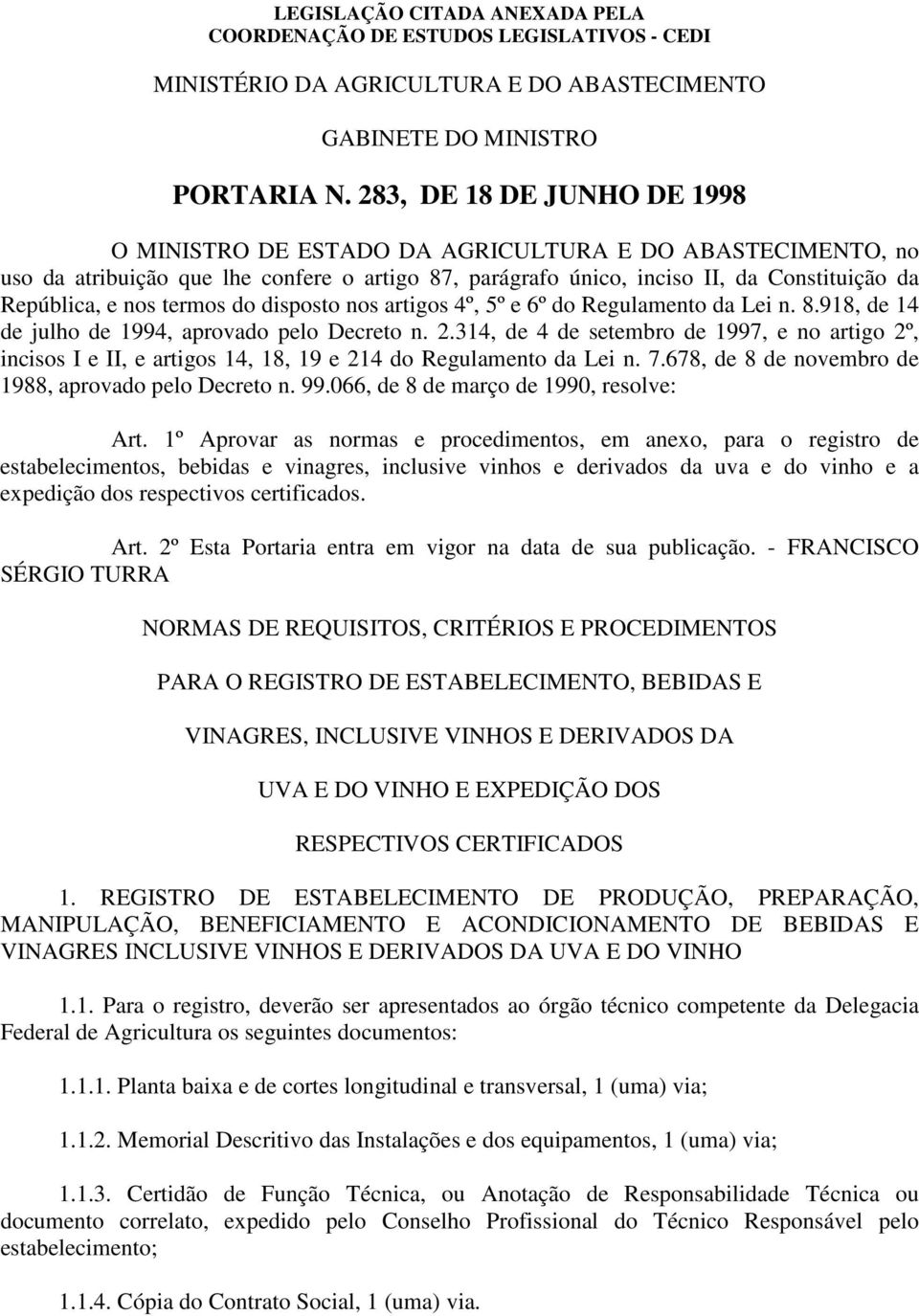 termos do disposto nos artigos 4º, 5º e 6º do Regulamento da Lei n. 8.918, de 14 de julho de 1994, aprovado pelo Decreto n. 2.