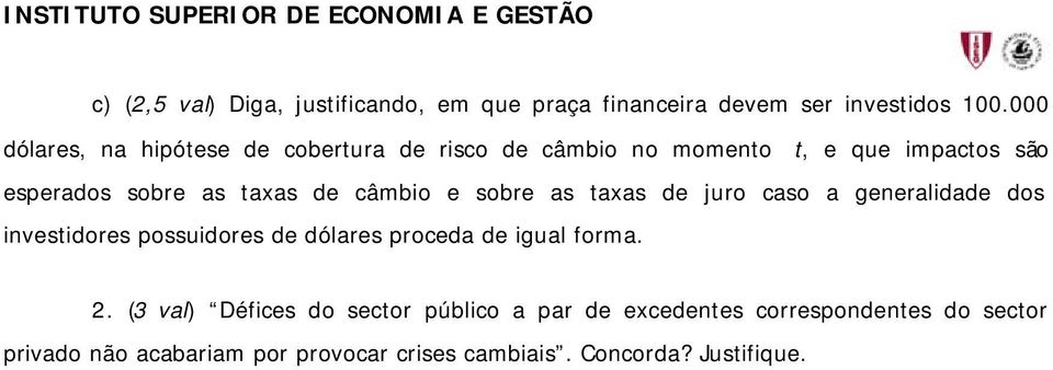 câmbi e sbre as taxas de jur cas a generalidade ds investidres pssuidres de dólares prceda de igual frma. 2.