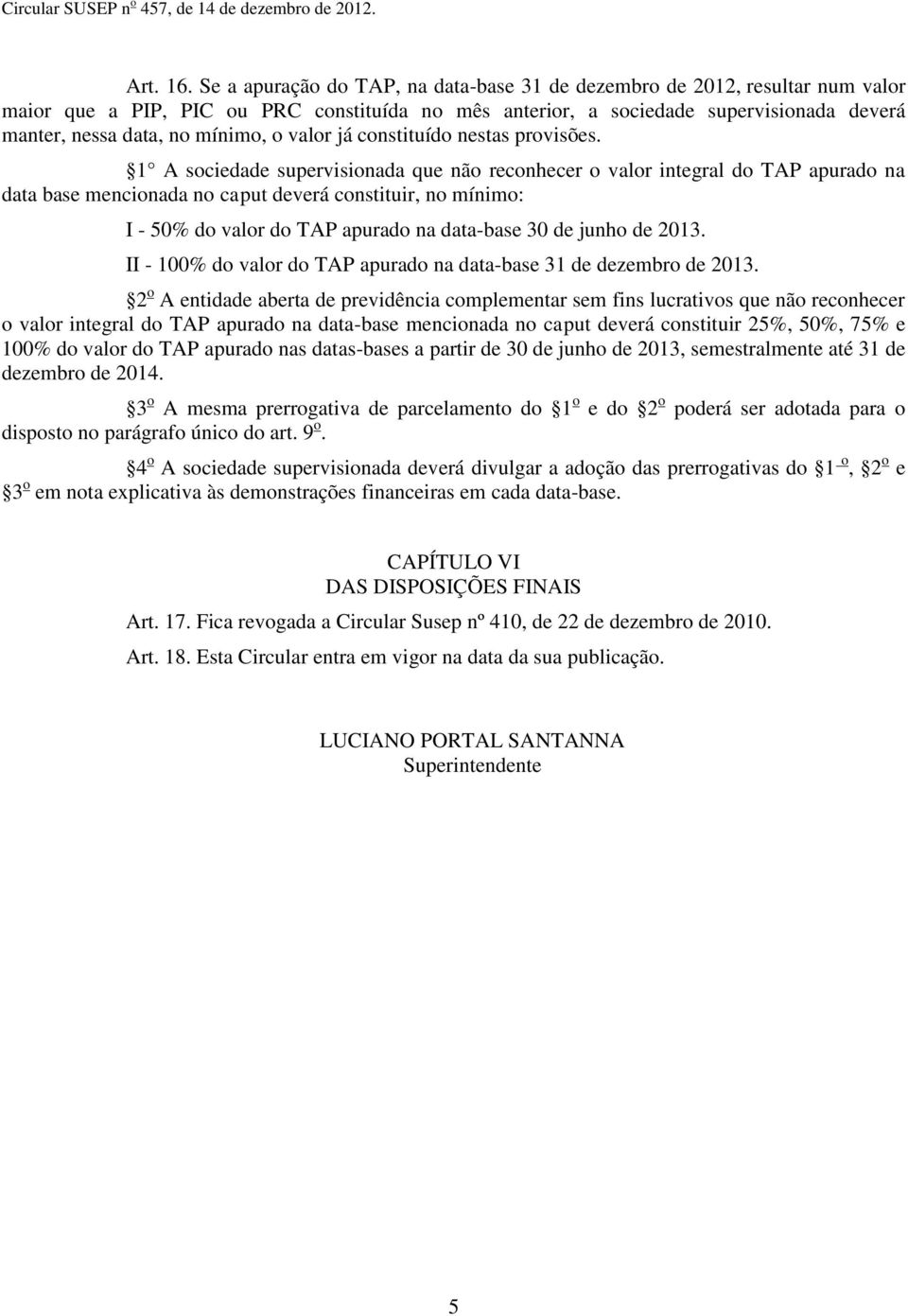 o valor já constituído nestas provisões.