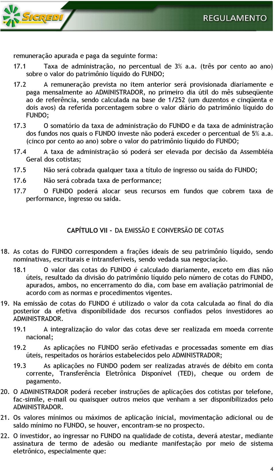 (um duzentos e cinqüenta e dois avos) da referida porcentagem sobre o valor diário do patrimônio líquido do FUNDO; 17.