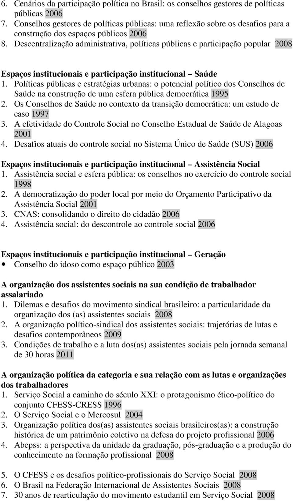 Descentralização administrativa, políticas públicas e participação popular 2008 participação institucional Saúde 1.