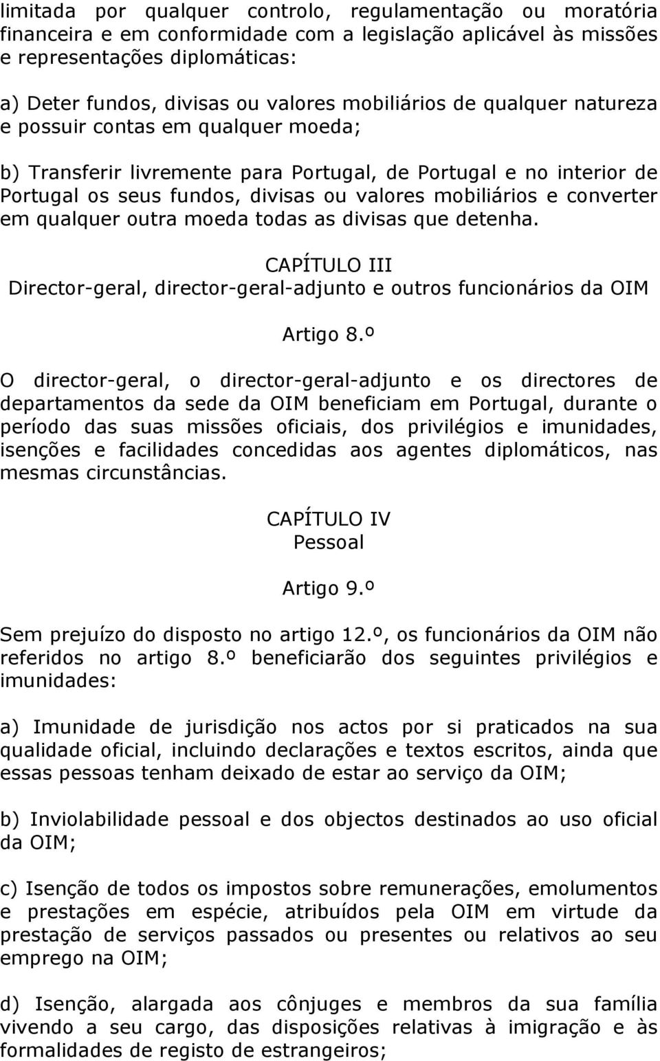 converter em qualquer outra moeda todas as divisas que detenha. CAPÍTULO III Director-geral, director-geral-adjunto e outros funcionários da OIM Artigo 8.