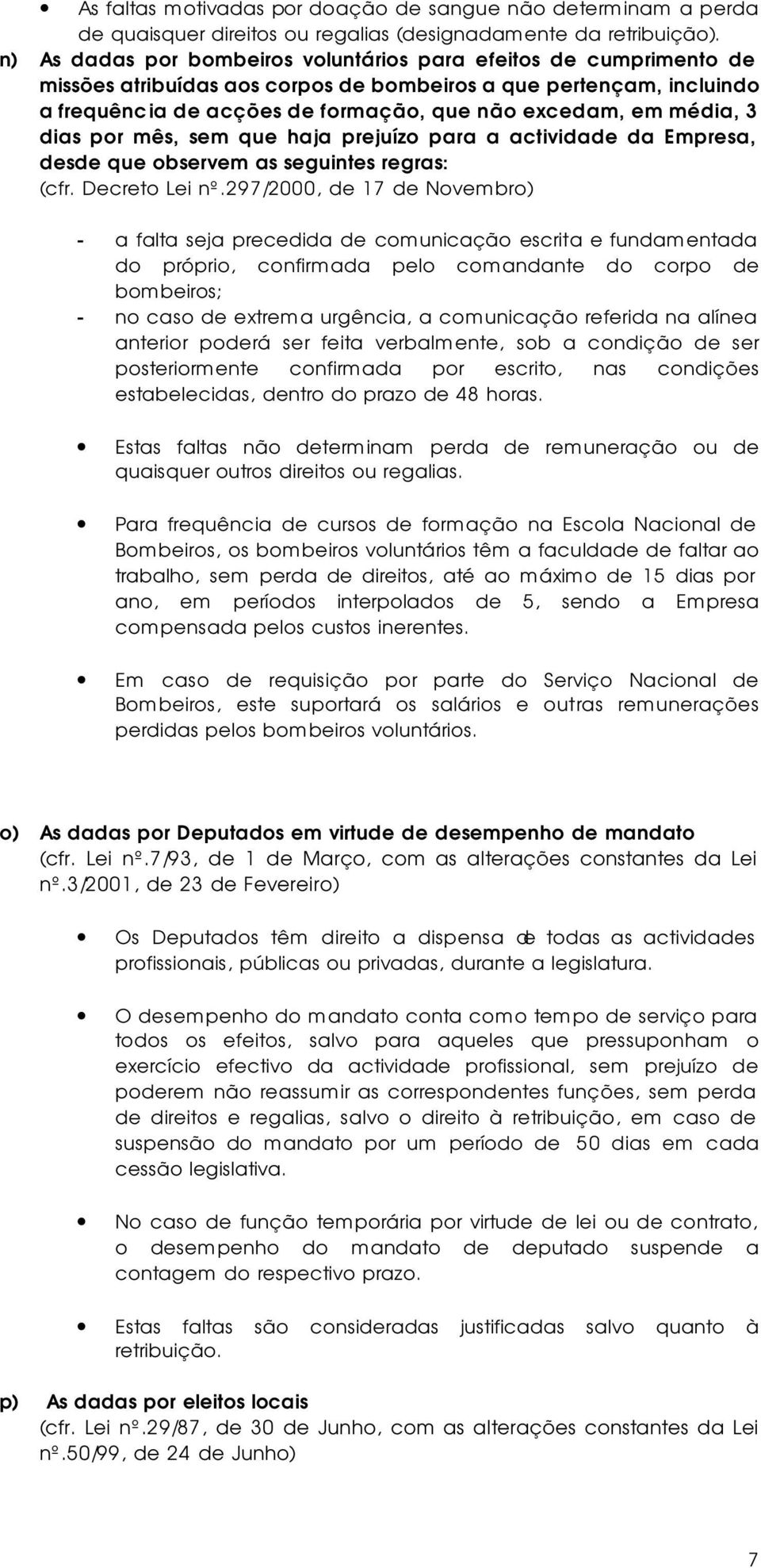 média, 3 dias por mês, sem que haja prejuízo para a actividade da Empresa, desde que observem as seguintes regras: (cfr. Decreto Lei nº.