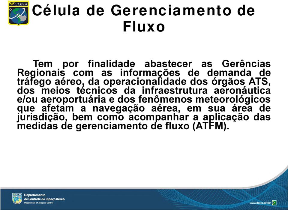 infraestrutura aeronáutica e/ou aeroportuária e dos fenômenos meteorológicos que afetam a navegação