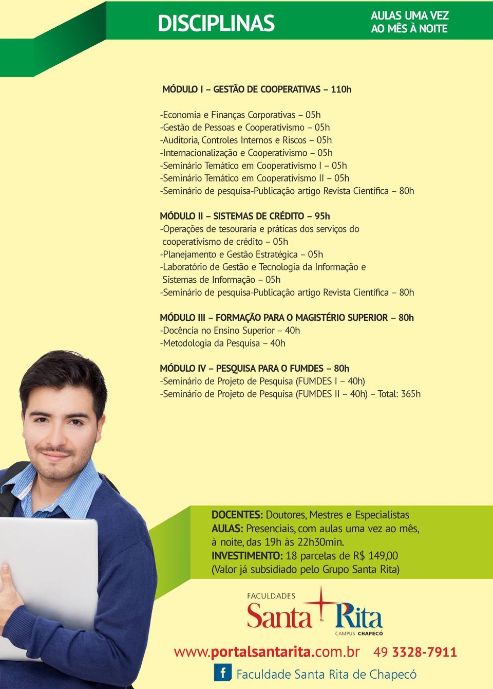 II SISTEMAS DE CRÉDITO 95h -Operações de tesouraria e práticas dos serviços do cooperativismo de crédito 5h -Planejamento e Gestão Estratégica 5h -Laboratório de Gestão e Tecnologia da Informação e