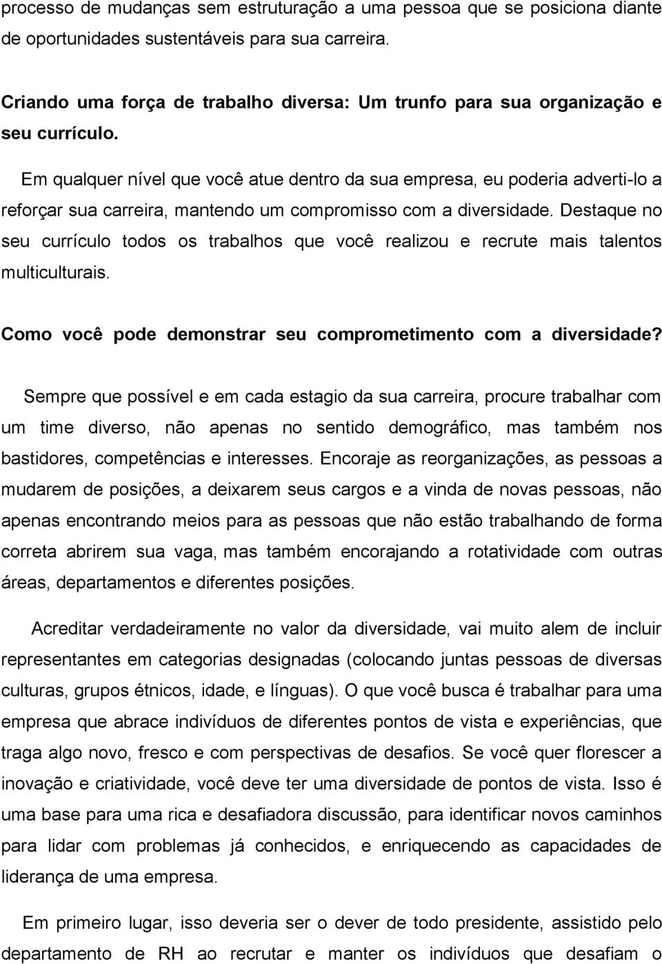 Em qualquer nível que você atue dentro da sua empresa, eu poderia adverti-lo a reforçar sua carreira, mantendo um compromisso com a diversidade.