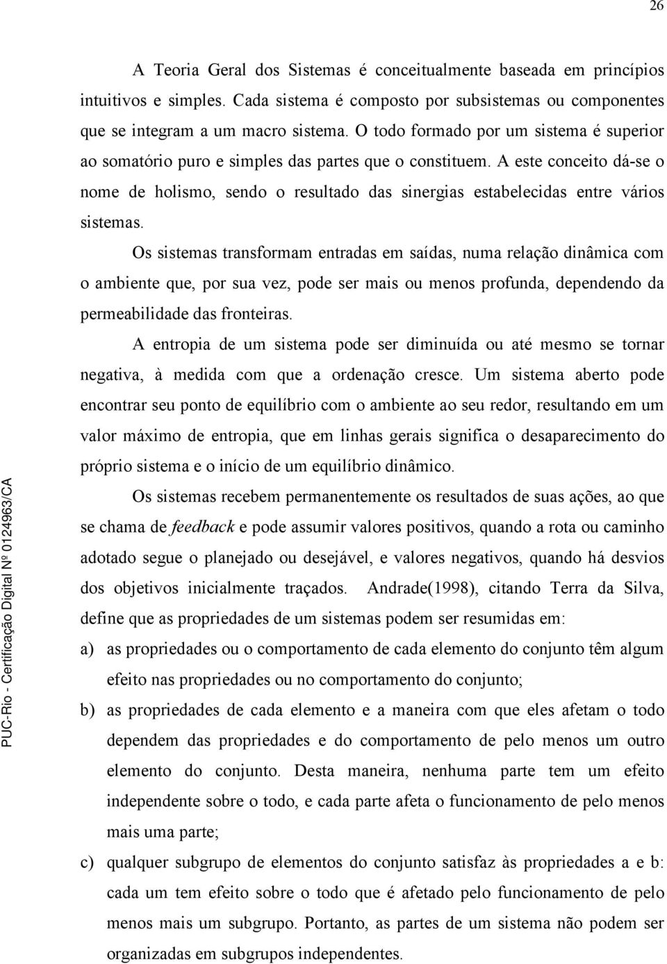 A este conceito dá-se o nome de holismo, sendo o resultado das sinergias estabelecidas entre vários sistemas.