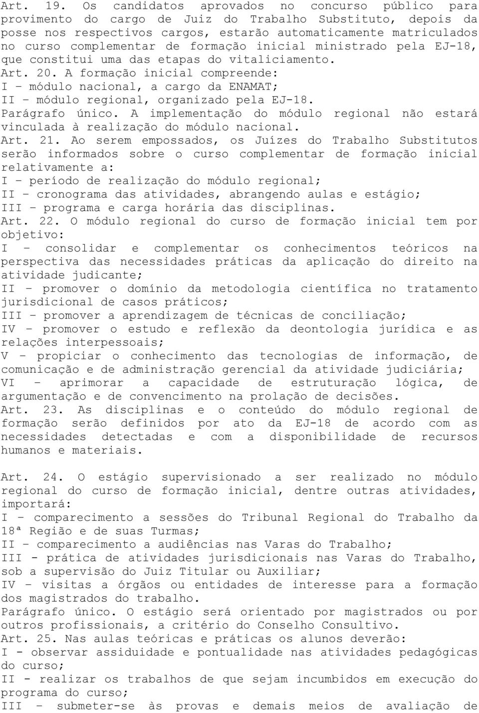 de formação inicial ministrado pela EJ-18, que constitui uma das etapas do vitaliciamento. Art. 20.