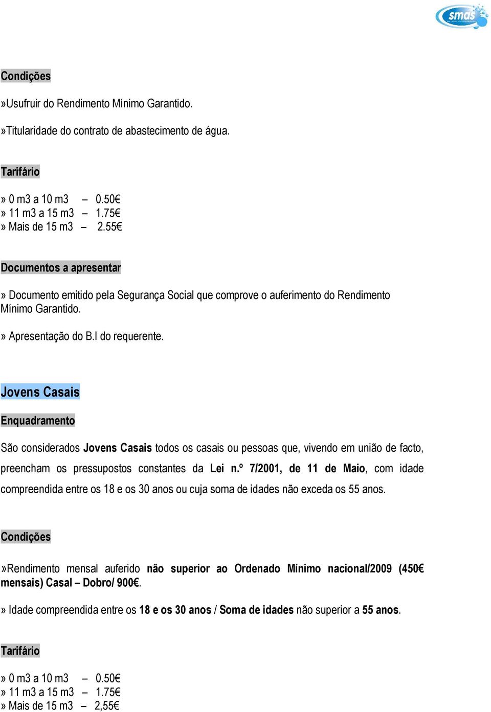 Jovens Casais São considerados Jovens Casais todos os casais ou pessoas que, vivendo em união de facto, preencham os pressupostos constantes da Lei n.