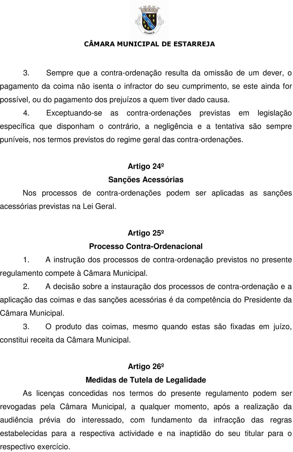 Exceptuando-se as contra-ordenações previstas em legislação específica que disponham o contrário, a negligência e a tentativa são sempre puníveis, nos termos previstos do regime geral das