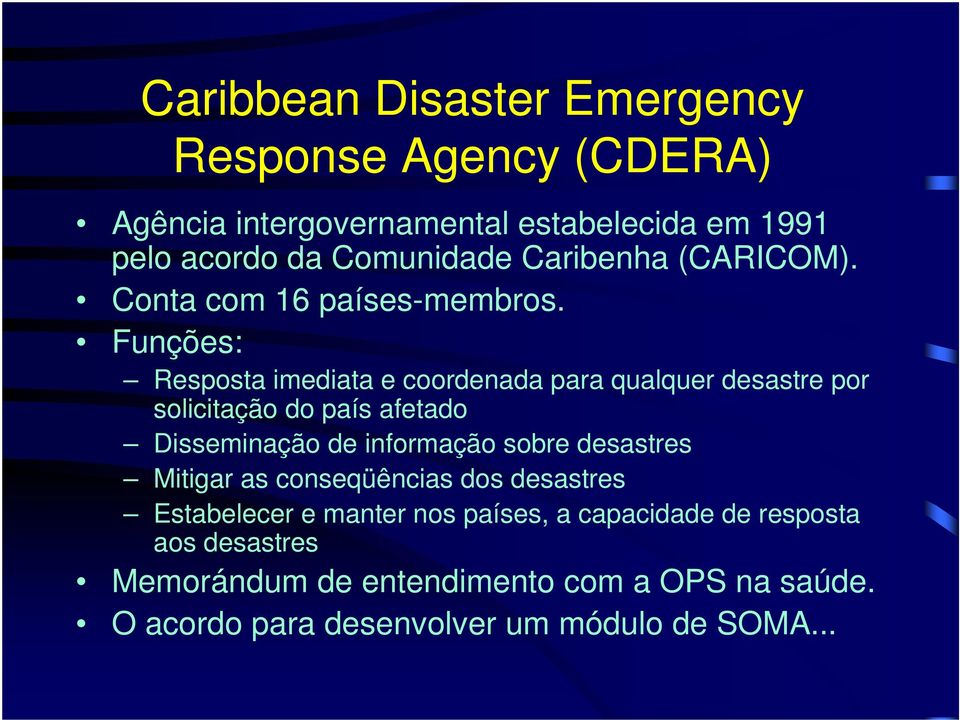 Funções: Resposta imediata e coordenada para qualquer desastre por solicitação do país afetado Disseminação de informação sobre