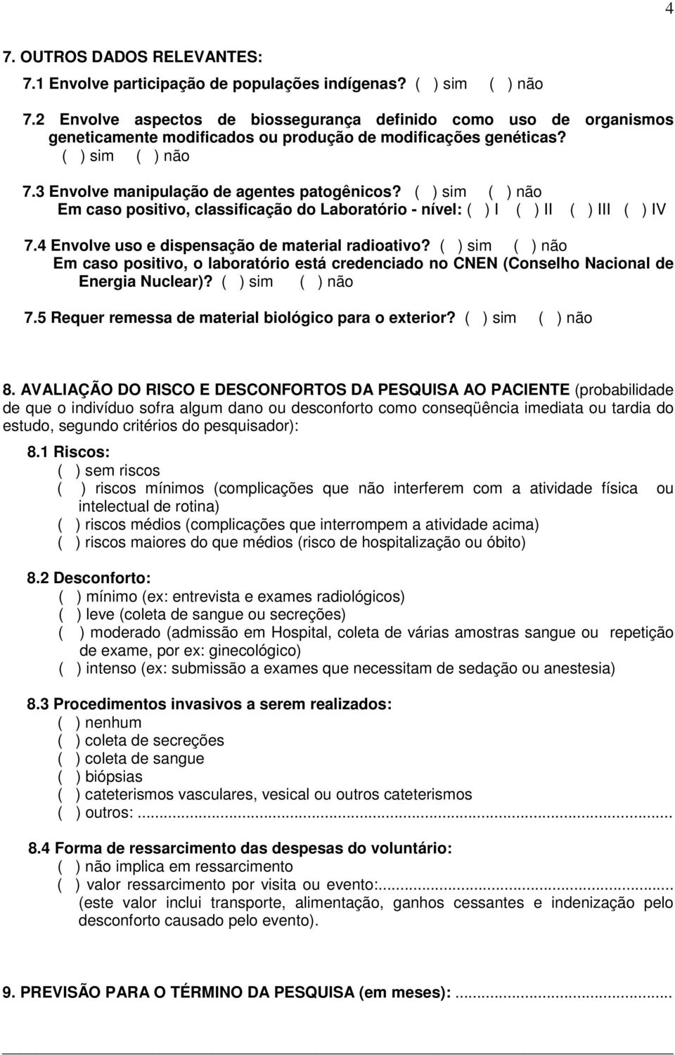 Em caso positivo, o laboratório está credenciado no CNEN (Conselho Nacional de Energia Nuclear)? 7.5 Requer remessa de material biológico para o exterior? 8.