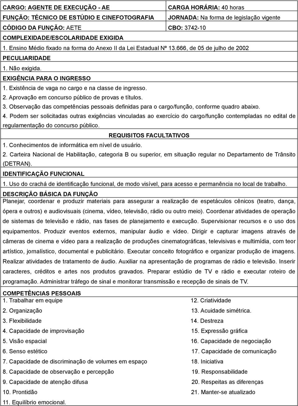 Observação das competências pessoais definidas para o cargo/função, conforme quadro abaixo. 4.