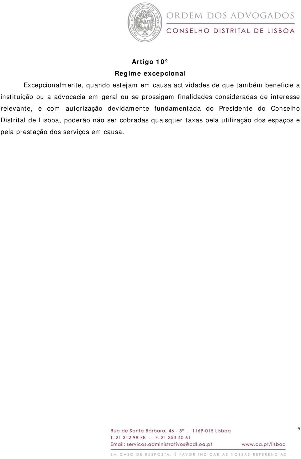 relevante, e com autorização devidamente fundamentada do Presidente do Conselho Distrital de Lisboa,