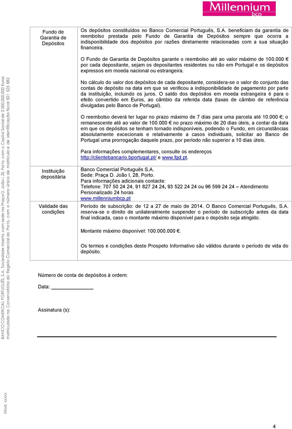 O Fundo de Garantia de Depósitos garante o reembolso até ao valor máximo de 100.