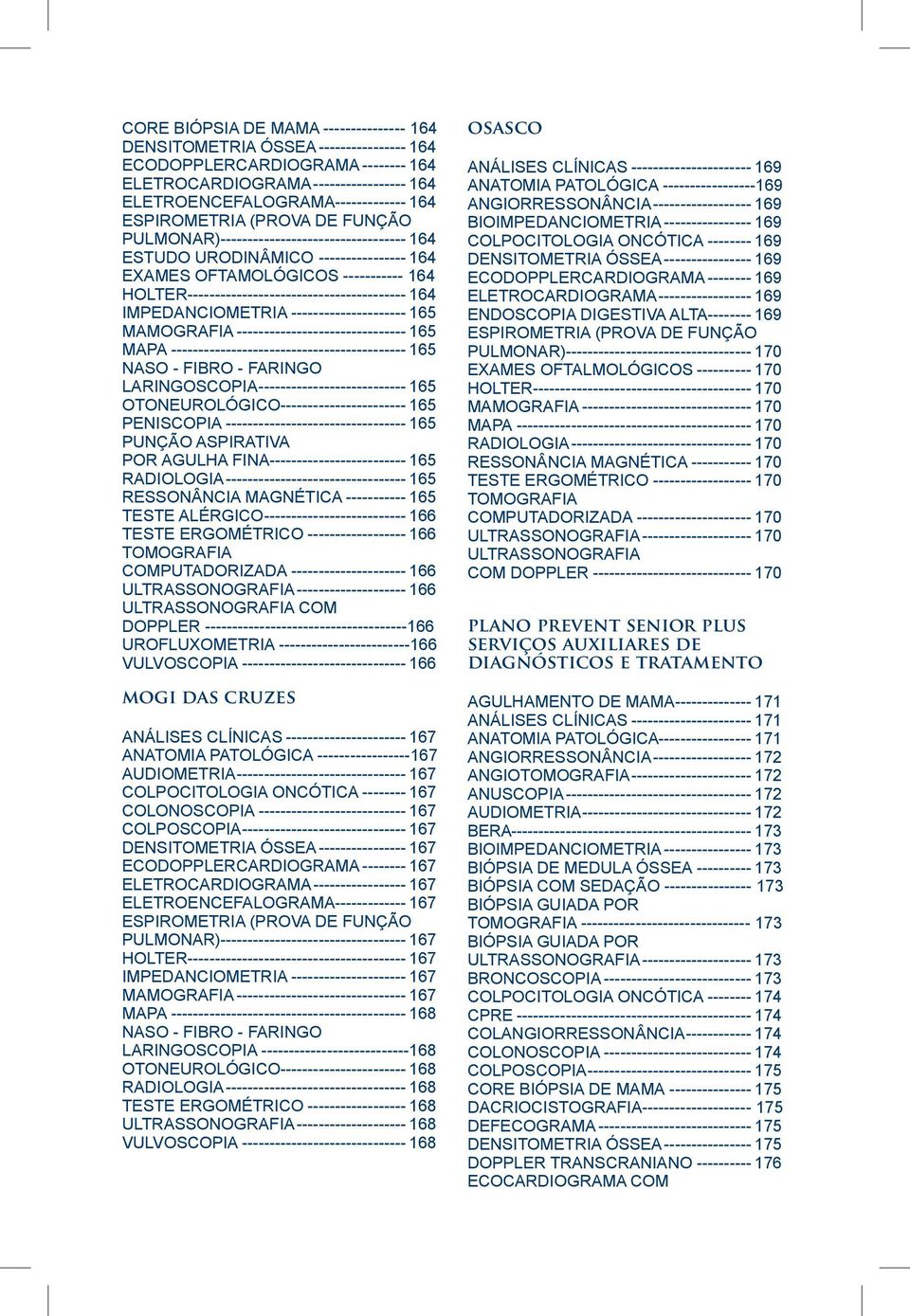 HOLTER----------------------------------------- 164 IMPEDANCIOMETRIA---------------------- 165 MAMOGRAFIA-------------------------------- 165 MAPA-------------------------------------------- 165 NASO