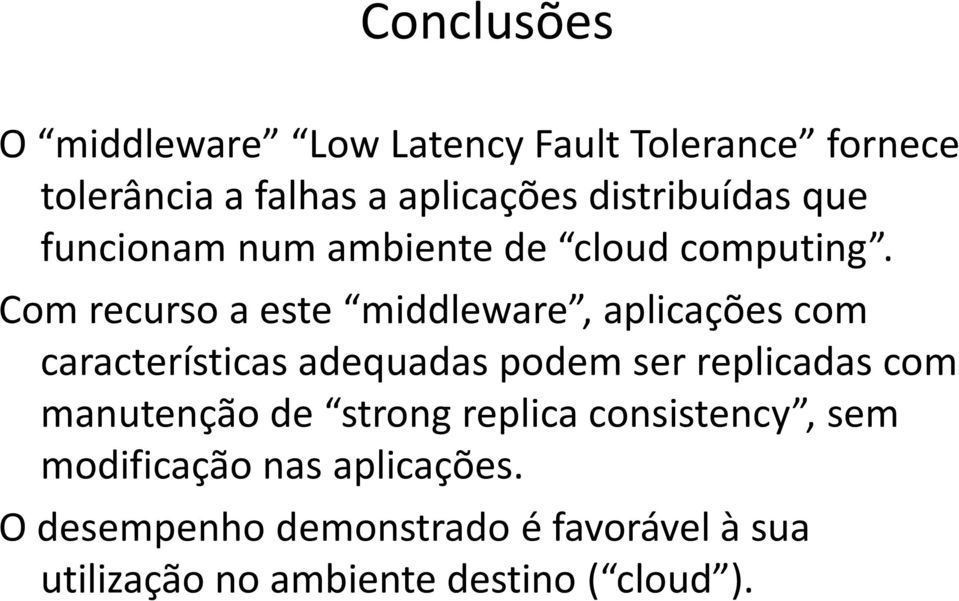 Com recurso a este middleware, aplicações com características adequadas podem ser replicadas com