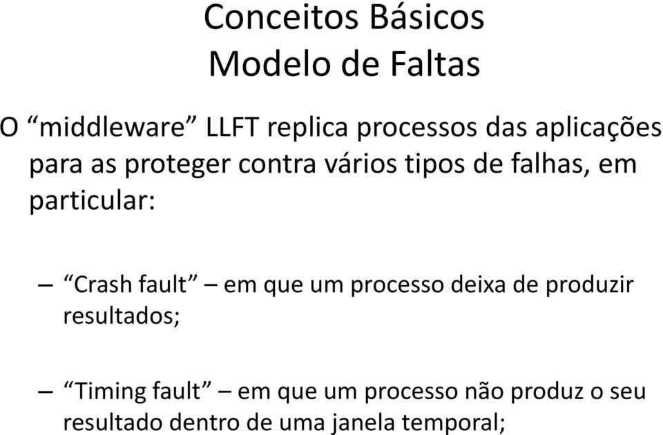 Crash fault em que um processo deixa de produzir resultados; Timing fault