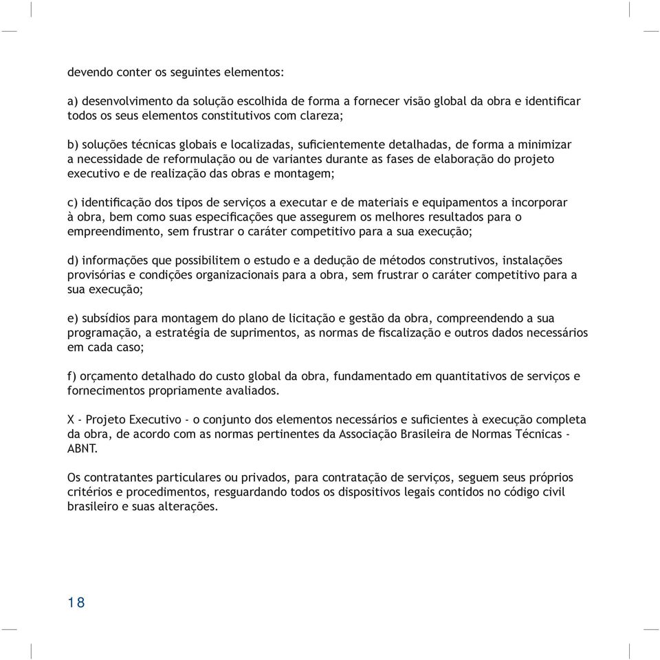 obras e montagem; c) identificação dos tipos de serviços a executar e de materiais e equipamentos a incorporar à obra, bem como suas especificações que assegurem os melhores resultados para o