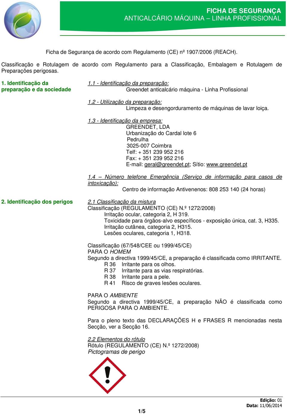 2 - Utilização da preparação: Limpeza e desengorduramento de máquinas de lavar loiça. 1.