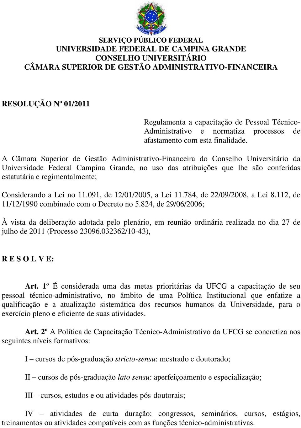 A Câmara Superior de Gestão Administrativo-Financeira do Conselho Universitário da Universidade Federal Campina Grande, no uso das atribuições que lhe são conferidas estatutária e regimentalmente;