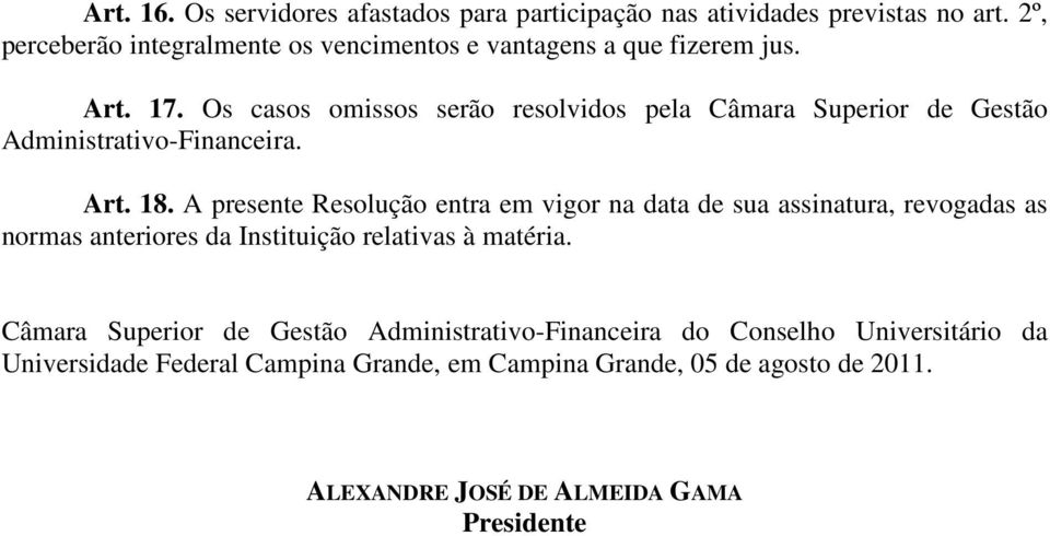 Os casos omissos serão resolvidos pela Câmara Superior de Gestão Administrativo-Financeira. Art. 18.