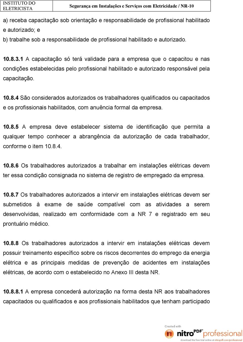 4 São considerados autorizados os trabalhadores qualificados ou capacitados e os profissionais habilitados, com anuência formal da empresa. 10.8.