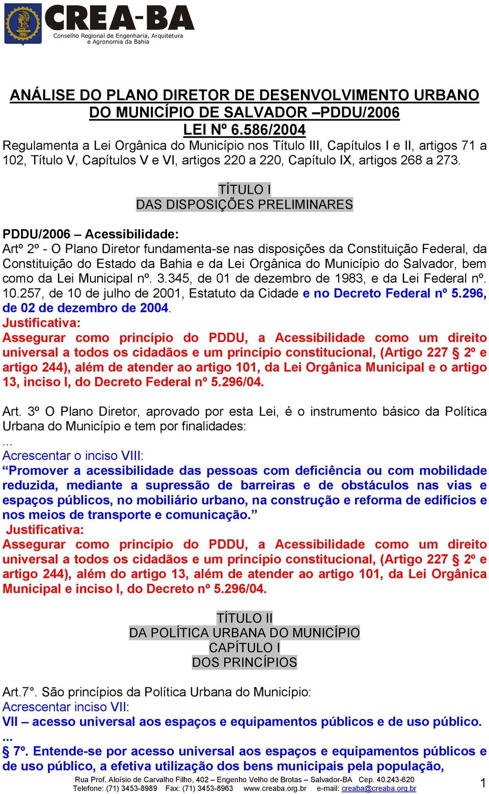 TÍTULO I DAS DISPOSIÇÕES PRELIMINARES PDDU/2006 Acessibilidade: Artº 2º - O Plano Diretor fundamenta-se nas disposições da Constituição Federal, da Constituição do Estado da Bahia e da Lei Orgânica