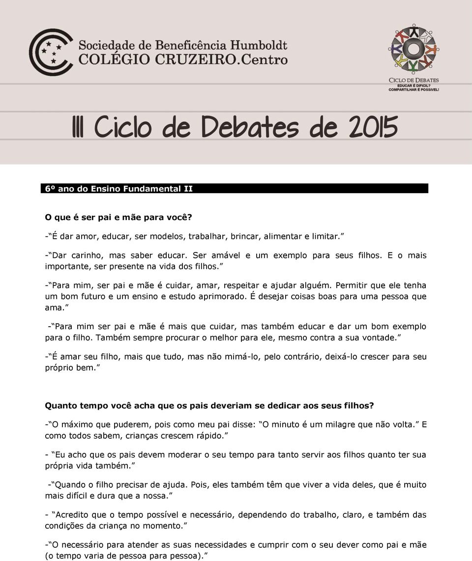 Permitir que ele tenha um bom futuro e um ensino e estudo aprimorado. É desejar coisas boas para uma pessoa que ama.