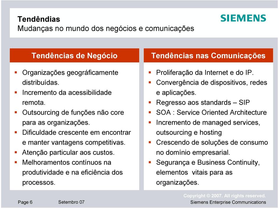 Melhoramentos contínuos na produtividade e na eficiência dos processos. Page 6 Setembro 07 Tendências nas Comunicações Proliferação da Internet e do IP.