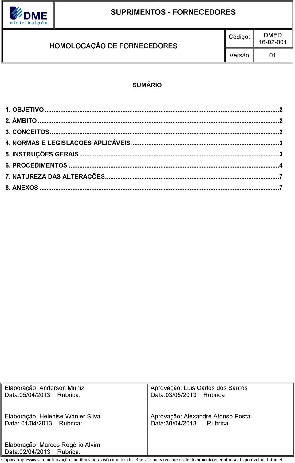 .. 7 Elaboração: Anderson Muniz Data:05/04/2013 Rubrica: Aprovação: Luis Carlos dos Santos Data:03/05/2013 Rubrica:
