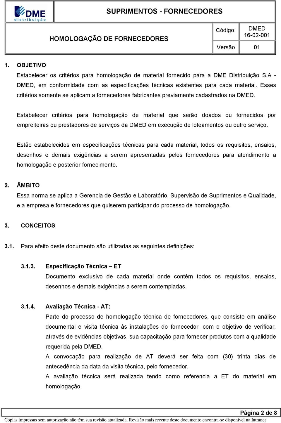 Estabelecer critérios para homologação de material que serão doados ou fornecidos por empreiteiras ou prestadores de serviços da em execução de loteamentos ou outro serviço.