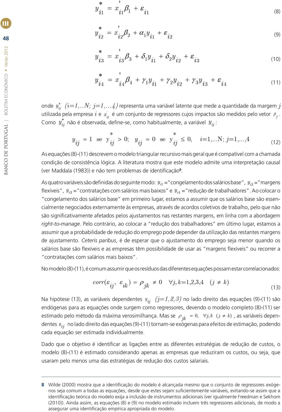 y : y não é observada, defne-se, como habtualmente, a varável j * * y 1 se y 0; y 0 se y 0, =1,...N; j=1,.