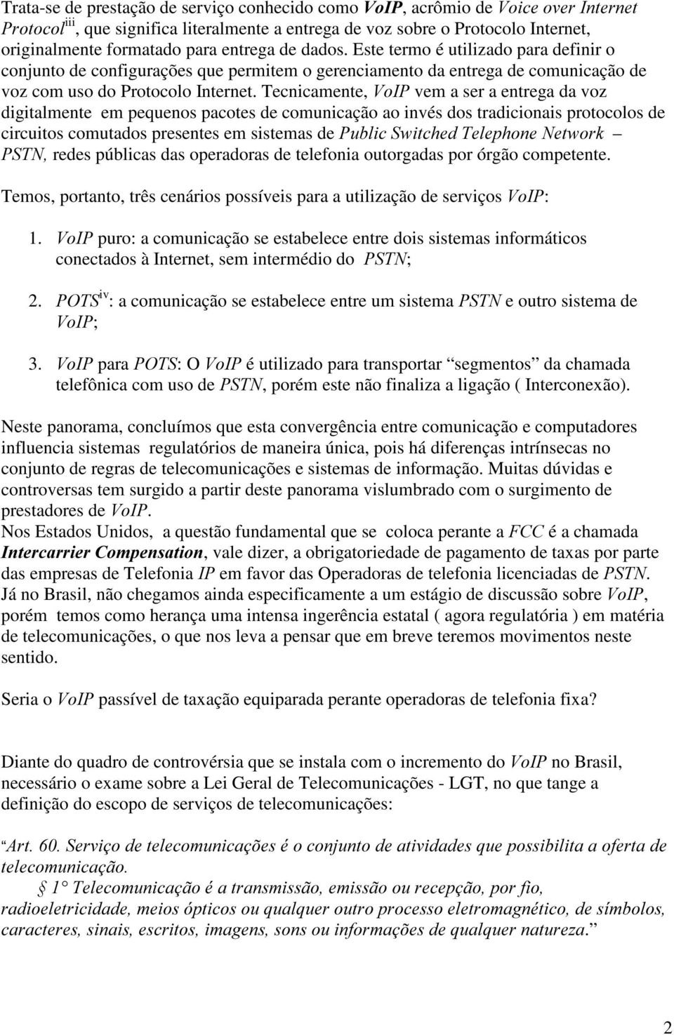 Tecnicamente, 9R,3 vem a ser a entrega da voz digitalmente em pequenos pacotes de comunicação ao invés dos tradicionais protocolos de circuitos comutados presentes em sistemas de