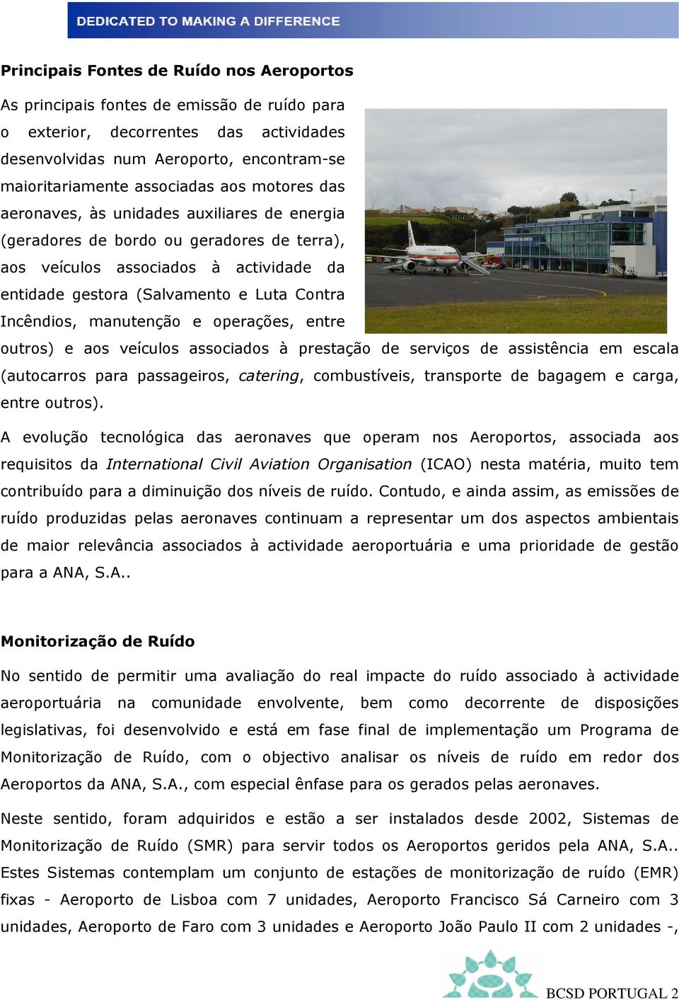 manutenção e operações, entre outros) e aos veículos associados à prestação de serviços de assistência em escala (autocarros para passageiros, catering, combustíveis, transporte de bagagem e carga,