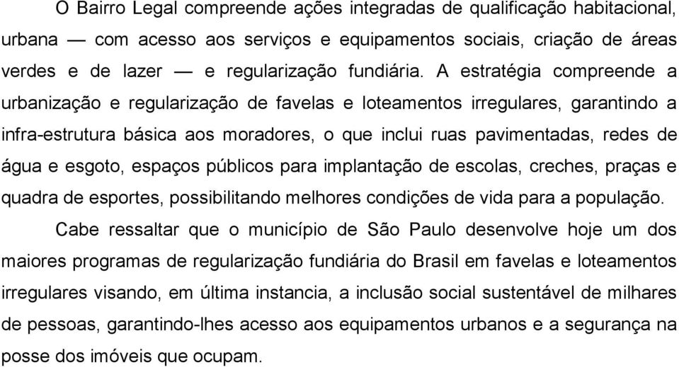 espaços públicos para implantação de escolas, creches, praças e quadra de esportes, possibilitando melhores condições de vida para a população.