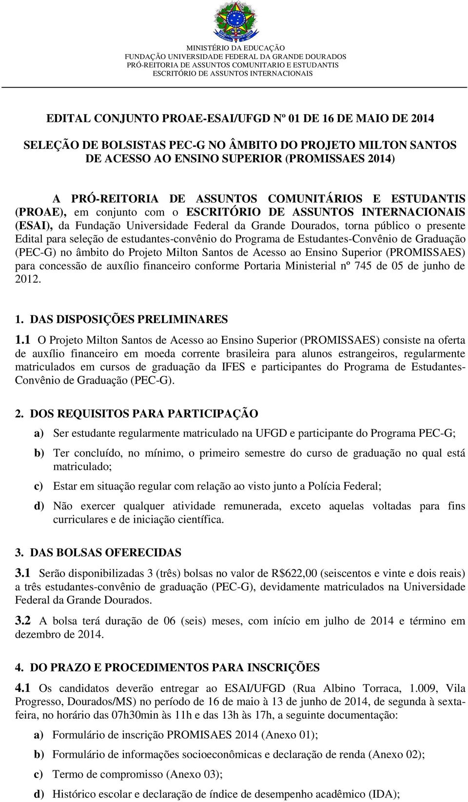 Estudantes-Convênio de Graduação (PEC-G) no âmbito do Projeto Milton Santos de Acesso ao Ensino Superior (PROMISSAES) para concessão de auxílio financeiro conforme Portaria Ministerial nº 745 de 05