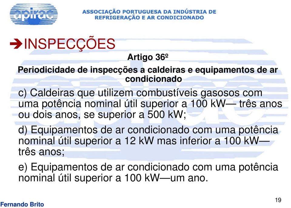 500 kw; d) Equipamentos de ar condicionado com uma potência nominal útil superior a 12 kw mas inferior a 100 kw