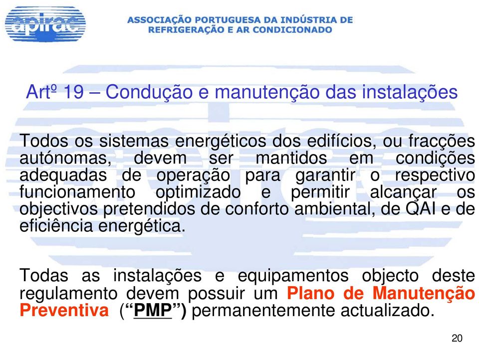 alcançar os objectivos pretendidos de conforto ambiental, de QAI e de eficiência energética.