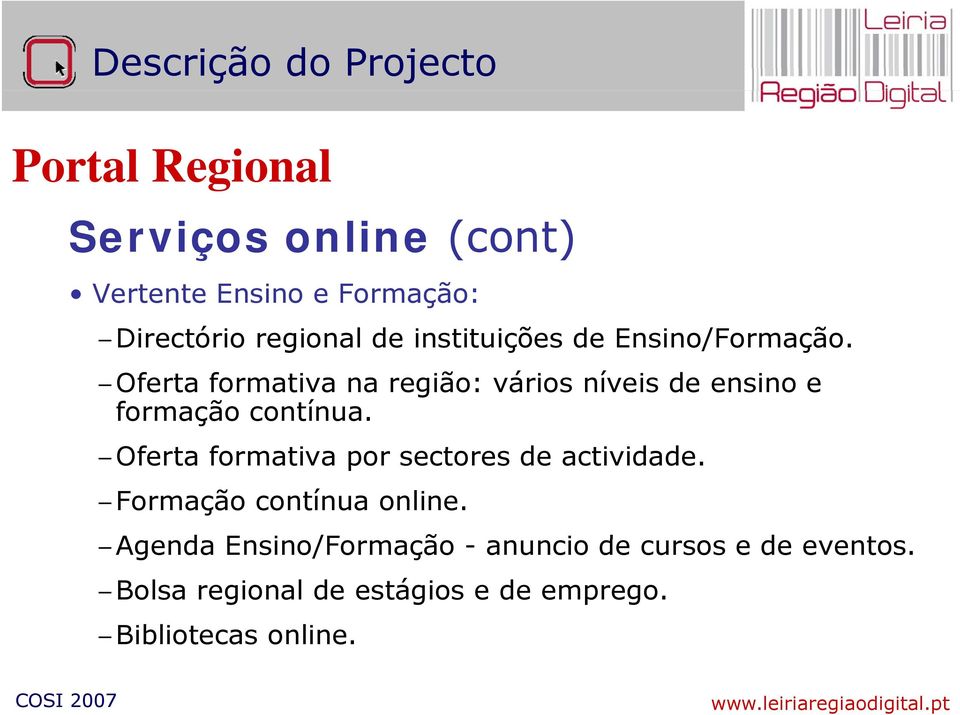 Oferta formativa na região: vários níveis de ensino e formação contínua.